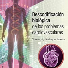 Get [KINDLE PDF EBOOK EPUB] Descodificación biológica de los problemas cardiovasculares (Spanish E