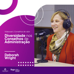 Conselhos de Valor #5 - Diversidade em conselhos - Deborah Wright