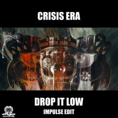 Crisis Era - Drop It Low (Impulse Edit) [FREE DOWNLOAD]