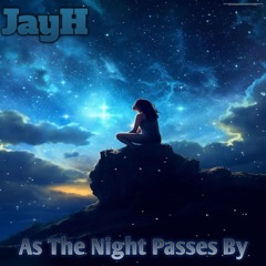 As The Night Passes By - JayH