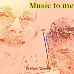 Music To Me Ft Noah Worden