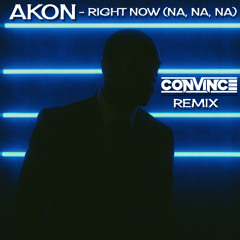 AKON - RIGHT NOW (NA, NA, NA) (CONVINCE REMIX) (10 MIN VERSION FOR SC)