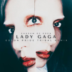 Lady GaGa - Garden Of Eden (Edson Pride Tribal Remix)