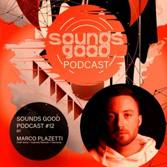 SOUNDSGOOD PODCAST #12 by Marco Plazetti