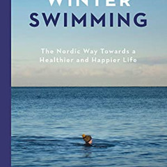 FREE PDF ✉️ Winter Swimming: The Nordic Way Towards a Healthier and Happier Life by