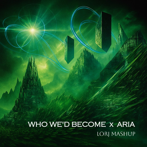 Who We'd Become x Aria (Lorj Mashup)