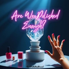 #Are We Polished Enough?