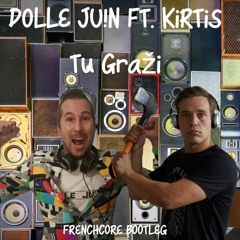 Dolle Juin ft. KiRTiS - Tu Graži [FRENCHCORE BOOTLEG]