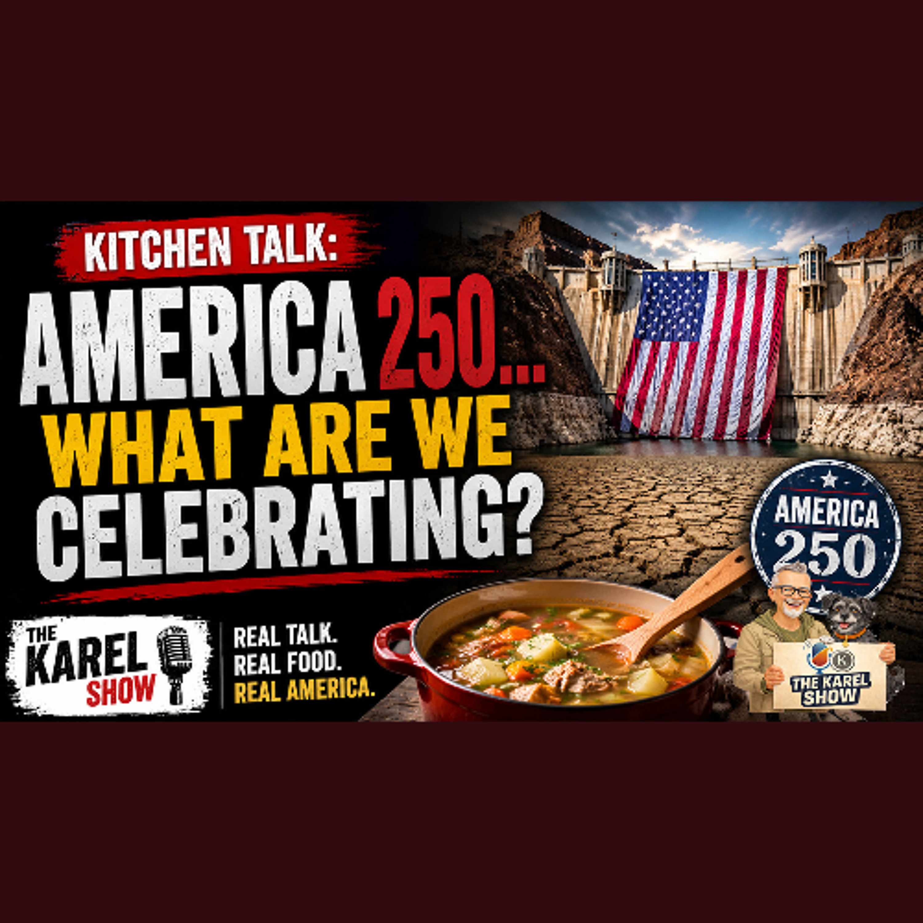 America at 250: What Exactly Are We Celebrating? | Kitchen Talk With Karel episode artwork