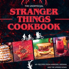 PDF The Unofficial Stranger Things Cookbook: (Pop Culture Cookbook, Demogorgon, Hellfire Club)