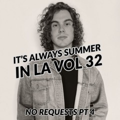It's Always Summer in LA Vol 32: No Requests Pt. 4