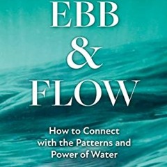 Pdf Download Ebb And Flow: How To Connect With The Patterns And Power Of Water By Easkey Britton