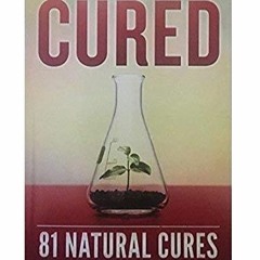 Kindle online PDF Cured 81 Natural Cures For Cancer, Diabetes, Alzheimer's and more free a