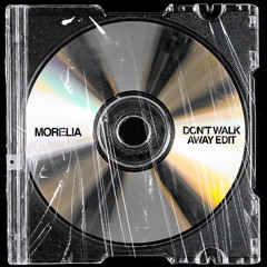 Morelia - Don't Walk Away