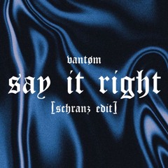 SAY IT RIGHT - VANTØM [SCHRANZ EDIT]