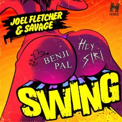 Joel Fletcher & Savage - Swing (HEY SIRI x Benji Pal Bootleg)
