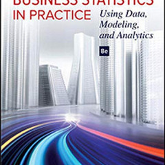 ACCESS KINDLE 🗸 Business Statistics in Practice: Using Data, Modeling, and Analytics