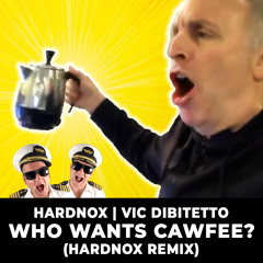 HARDNOX | VIC DIBITETTO - WHO WANTS CAWFEE?