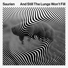 Saurien - And Still the Lungs Won't Fill