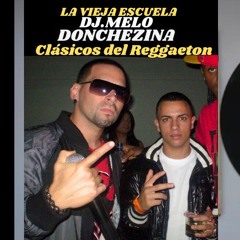 DON CHEZINA CLASICOS DEL REGGAETON  DJ.MELO  Full Melody VIEJA ESCUELA DEL PERREO