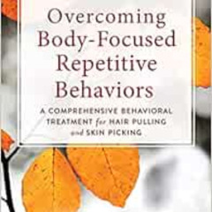 Read EPUB 📁 Overcoming Body-Focused Repetitive Behaviors: A Comprehensive Behavioral