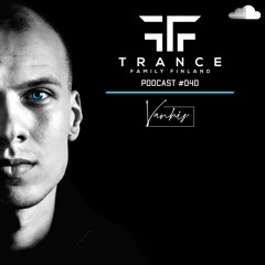 Trance Family Finland Podcast #040 with Vanhis