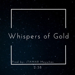 Whispers of Gold - Prod by - DJ iTAMAR