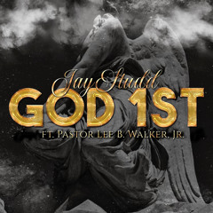 JayStudd ft. Pastor Lee B Walker Jr-God 1st