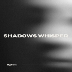 Shadows whisper
