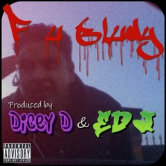 F U Bludy - Prod. Dicey D, EDJ