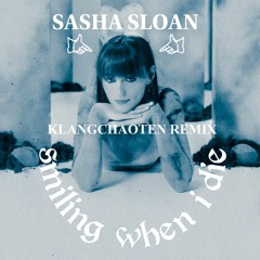 Smiling When I Die - Sasha Sloan (KlangChaoten Remix)