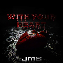 JMS - WITH YOUR HEART