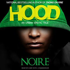 [Access] KINDLE 💝 Hood: An Urban Erotic Tale by  Noire,Cary Hite,Urban Audiobooks [E