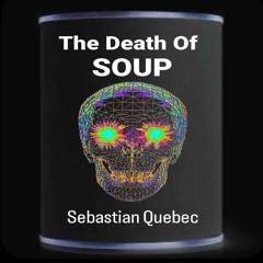 Sebastian Quebec - 'The Death Of SOUP'