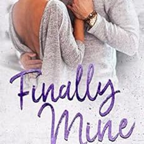 [Access] KINDLE PDF EBOOK EPUB Finally Mine: A Small Town Love Story (Benevolence Book 2) by Lucy Sc
