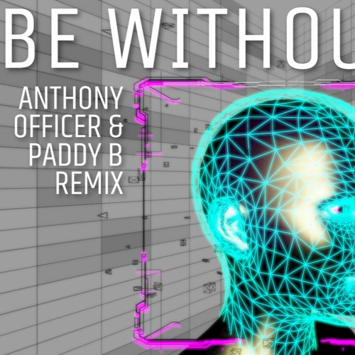 Be Without You (Anthony Officer & Paddy B Remix)