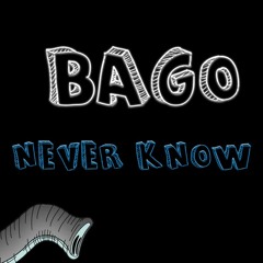 BAGO - NEVER KNOW [FREE DL]