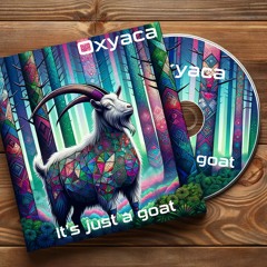 Oxyaca - It's Just A Goat (Free Download)