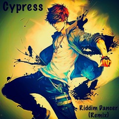 Riddim Dancer [Revamped] - (Cypress Remix) FREE DOWNLOAD!