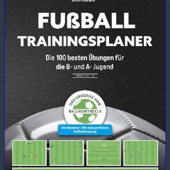 READ [PDF] ✨ Fußball Trainingsplaner: Die 100 besten Übungen für die B- und A- Jugend (German Edit