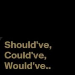Should’ve_Could’ve_Would’ve