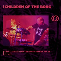 CHILDREN OF THE BONG | Disco Gecko Series Ep. 45 | 17/12/2024