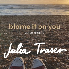 Blame it on you (voice memo)