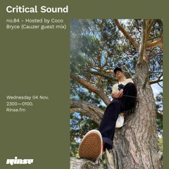 Critical Sound no.84 - Hosted by Coco Bryce (Cauzer guest mix)| Rinse FM | 04.11.2020
