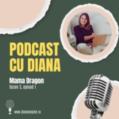 Podcast Cu Diana - Mama Dragon