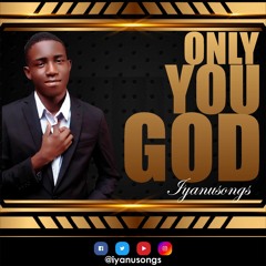 ONLY YOU GOD