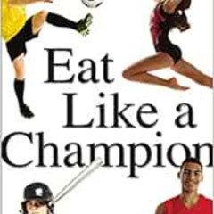 [Free] KINDLE 💌 Eat Like a Champion: Performance Nutrition for Your Young Athlete by