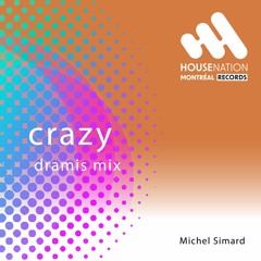 Michel Simard - Crazy (Dramis Mix) [House Nation Montreal Records] HNM0001