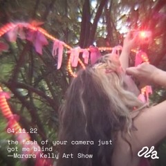 Marara Kelly Art Show ep02 : the flash of your camera just got me blind