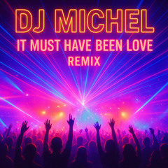 Dj Michel - It must have been love (Remix)